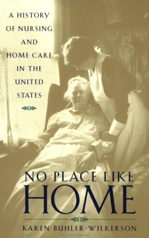 No Place Like Home: A History of Nursing and Home Care in the United States,Used