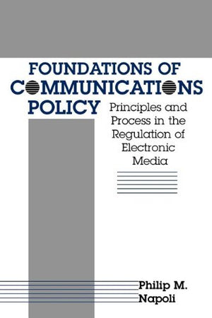 Foundations of Communications Policy: Principles and Process in the Regulation of Electronic Media (The Hampton Press Communicat,Used