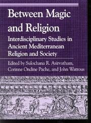 Between Magic and Religion: Interdisciplinary Studies in Ancient Mediterranean Religion and Society (Greek Studies: Interdiscipl,New