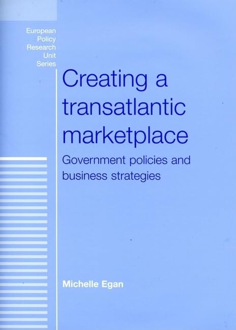 Creating A Transatlantic Marketplace: Government Policies And Business Strategies (European Policy Research Unit),Used