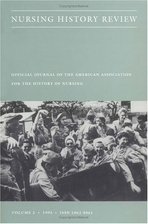 Nursing History Review, Volume 3: Official Journal of the American Association for the History of Nursing,Used