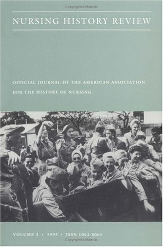 Nursing History Review, Volume 3: Official Journal of the American Association for the History of Nursing,Used