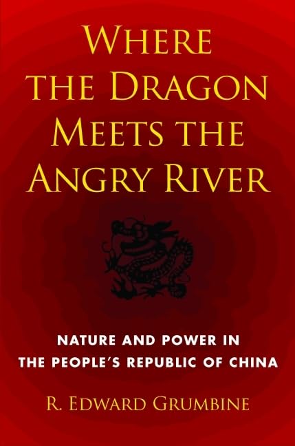 Where the Dragon Meets the Angry River: Nature and Power in the People's Republic of China,Used