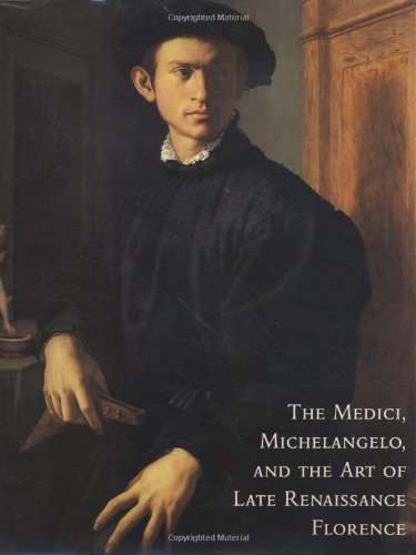 The Medici, Michelangelo, And The Art Of Late Renaissance Florence,New