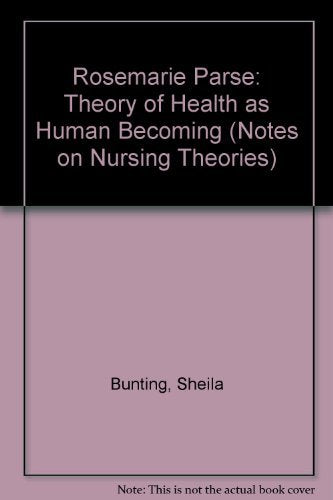 Rosemarie Parse: Theory Of Health As Human Becoming (Notes On Nursing Theories)