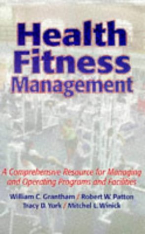 Health Fitness Management: A Comprehensive Resource for Managing and Operating Programs and Facilities,Used