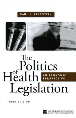 The Politics of Health Legislation: An Economic Perspective, Third Edition (AUPHA/HAP Book),Used