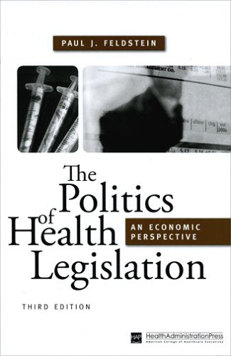 The Politics of Health Legislation: An Economic Perspective, Third Edition (AUPHA/HAP Book),Used