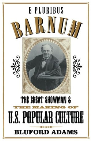 E Pluribus Barnum: The Great Showman And The Making Of U.S. Popular Culture,Used