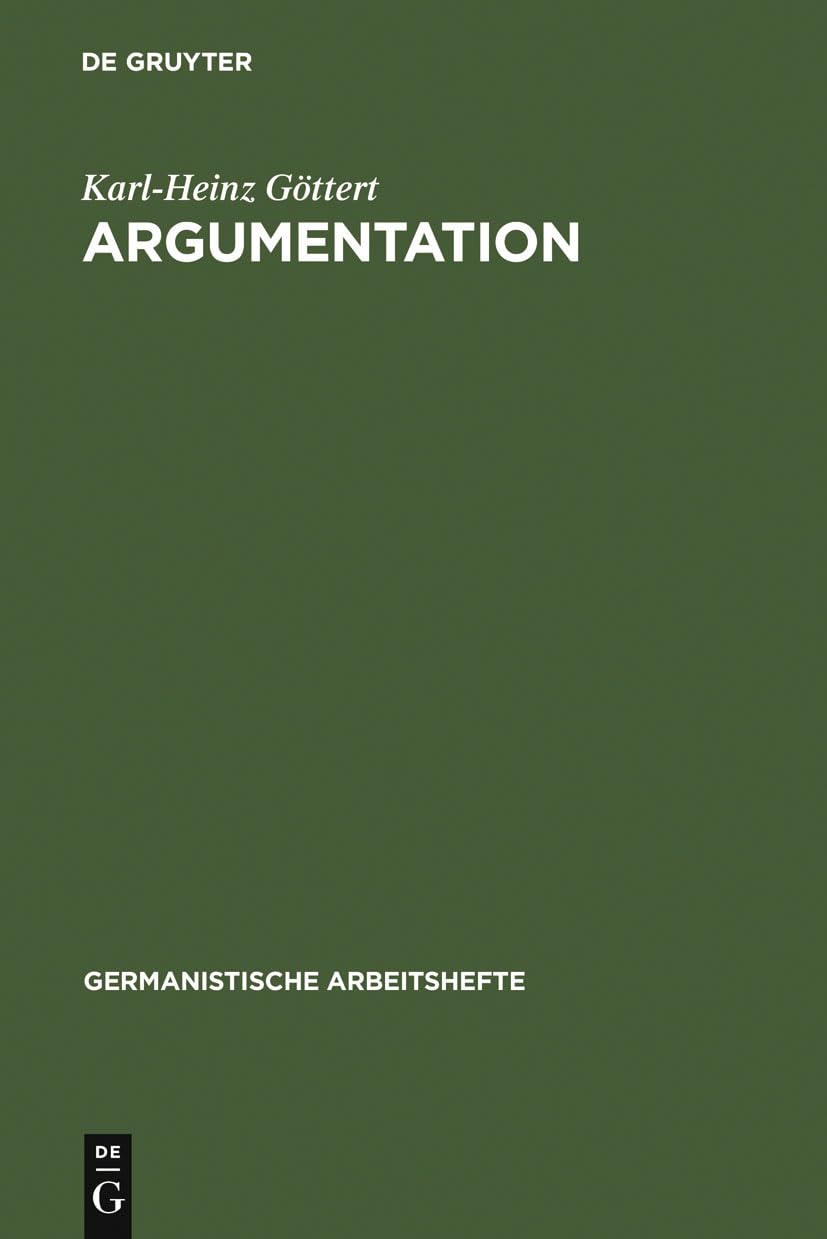 Argumentation: Grundzge ihrer Theorie im Bereich theoretischen Wissens und praktischen Handelns (Germanistische Arbeitshefte, 23,Used