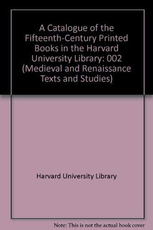 FifteenthCentury Printed Books/ Volume 2/ A Catalogue of the FifteenthCentury Printed Books in the Harvard Library (Medieval a,Used