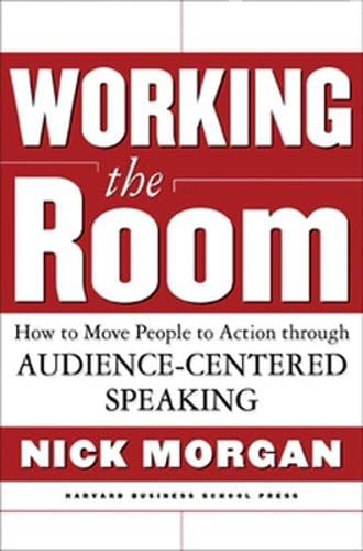 Working the Room: How to Move People to Action Through AudienceCentered Speaking,Used