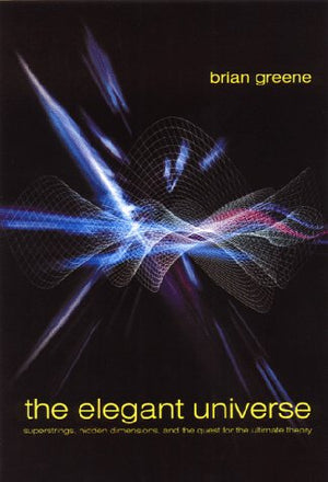 The Elegant Universe: Superstrings, Hidden Dimensions, And The Quest For The Ultimate Theory-used