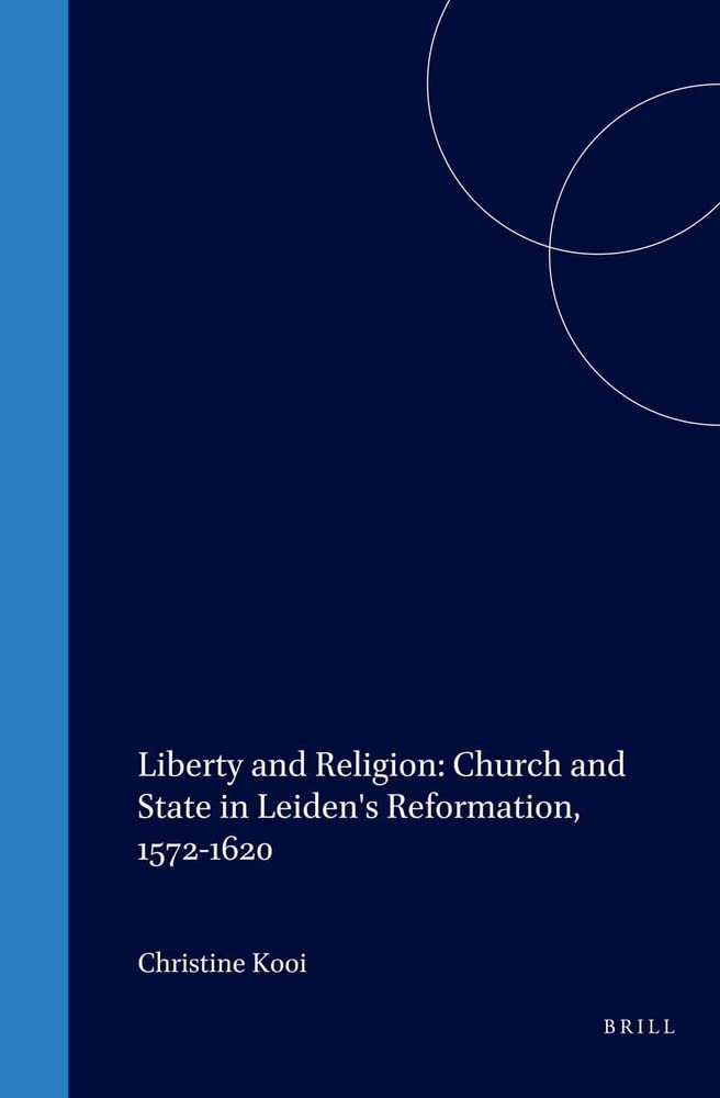 Liberty and Religion: Church and State in Leiden's Reformation, 15721620 (Studies in Medieval and Reformation Traditions),Used