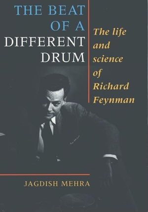 The Beat of a Different Drum: The Life and Science of Richard Feynman,Used