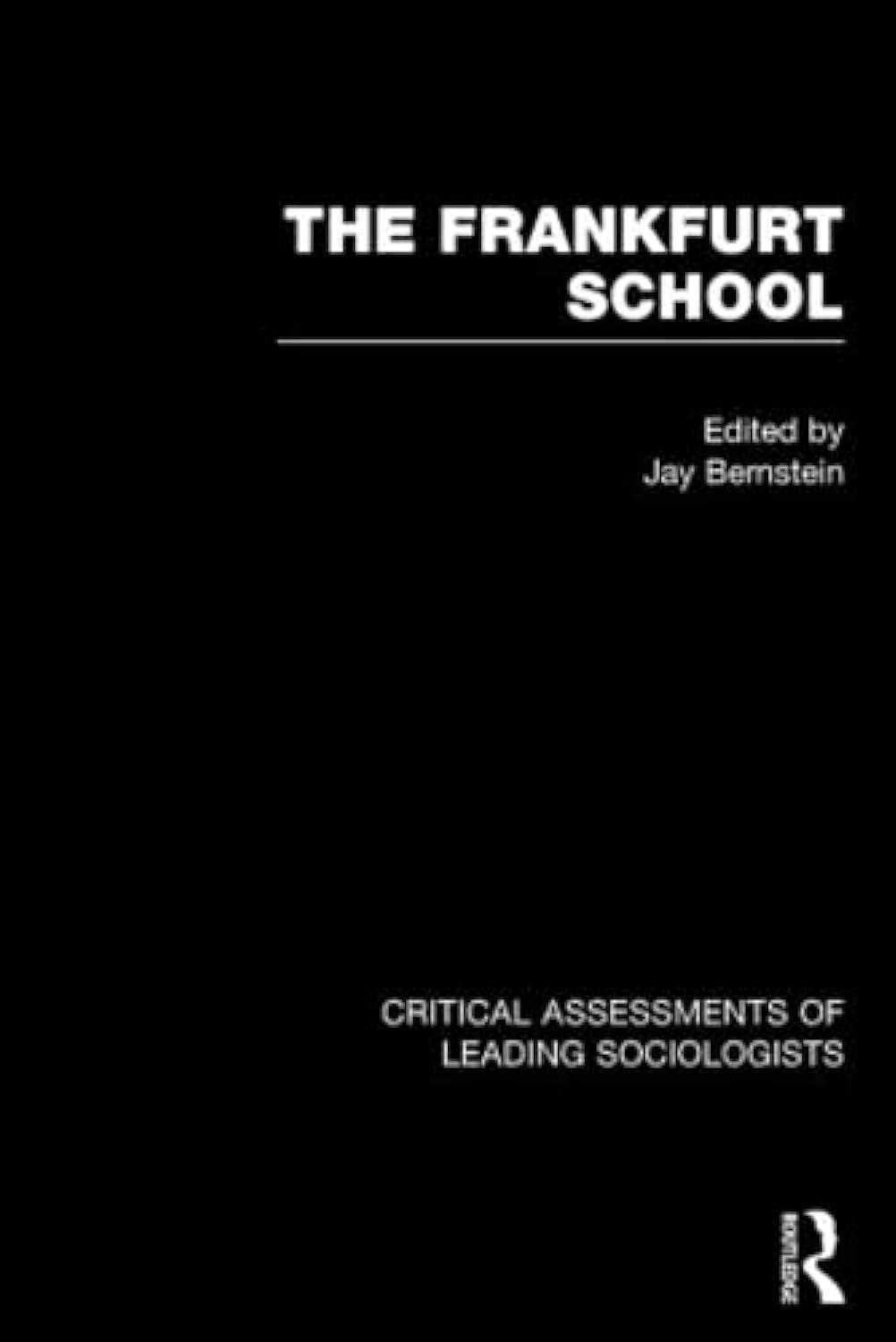 The Frankfurt School: Critical Assessments (Critical Assessments of Leading Sociologists),Used