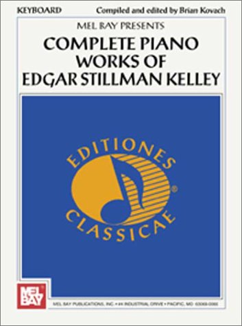 Creative Keyboard Presents Complete Piano Works Of Edgar Stillman Kelley-new,New
