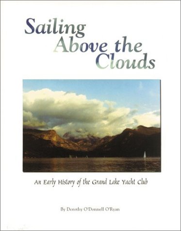 Sailing Above the Clouds: An Early History of the Grand Lake Yacht Club,Used