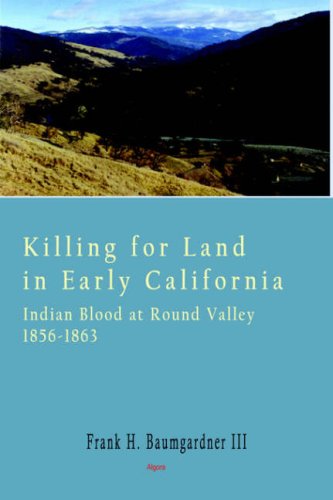 Killing For Land In Early California  Indian Blood At Round Valley-used