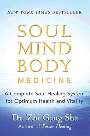 Soul Mind Body Medicine: A Complete Soul Healing System For Optimum Health And Vitality