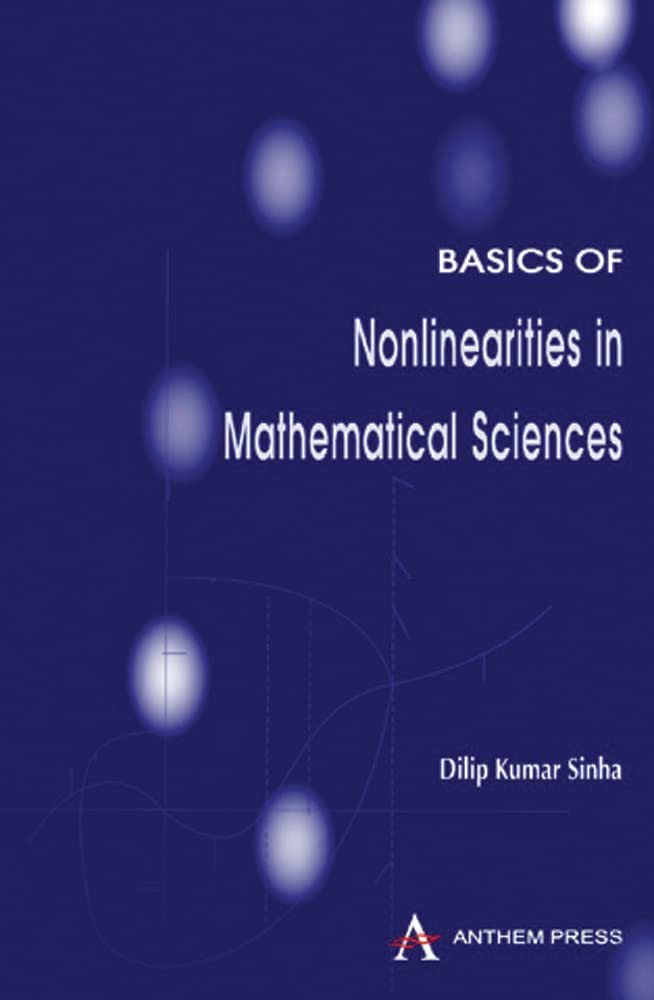 Towards Some Basics of Nonlinearities in Mathematical Sciences (Anthem Studies in Science, Technology and Mathematics),Used