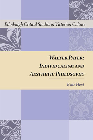 Walter Pater: Individualism and Aesthetic Philosophy (Edinburgh Critical Studies in Victorian Culture),Used