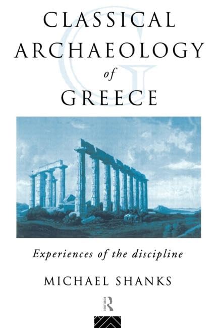 The Classical Archaeology of Greece: Experiences of the Discipline (Experiences of Archaeology),Used