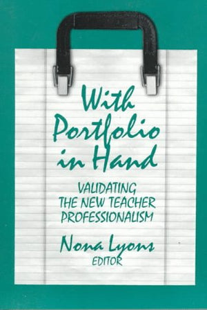 With Portfolio in Hand: Validating the New Teacher Professionalism,Used