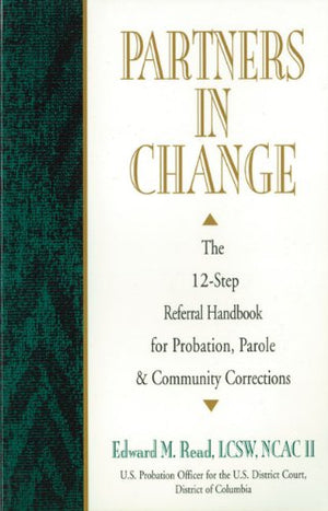 Partners In Change: The 12Step Referral Handbook for Probation, Parole & Community Corrections,Used