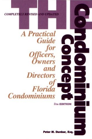 The Condominium Concept: A Practical Guide for Officers, Owners and Directors of Florida Condominiums, Eighth Edition,Used