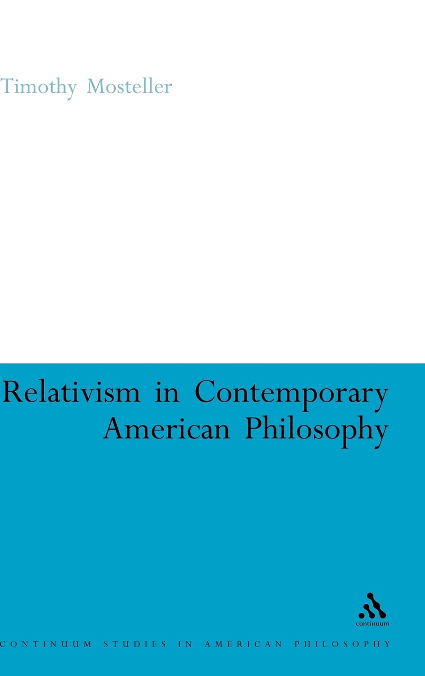 Relativism in Contemporary American Philosophy: MacIntyre, Putnam, and Rorty (Continuum Studies in American Philosophy, 14),Used