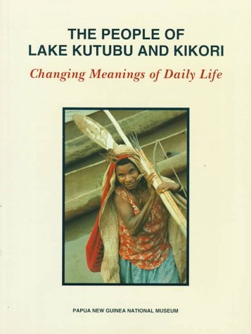 The People of Lake Kutubu and Kikori: Changing Meanings of Daily Life,Used
