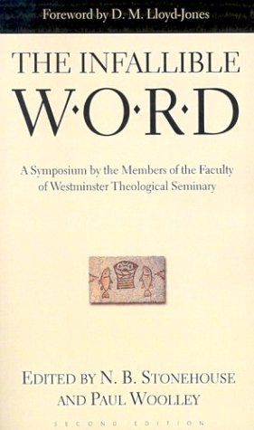 The Infallible Word: A Symposium By The Members Of The Faculty Of Westminster Theological Seminary,New