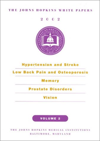 The Johns Hopkins White Papers 2002, Volume 2: Hypertension and Stroke, Low Back Pain and Osteoporosis, Memory, Prostate Disorde,Used