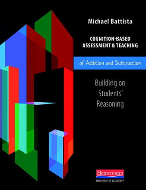 CognitionBased Assessment & Teaching of Addition and Subtraction: Building on Students' Reasoning (Cognitionbased Assessment a,New