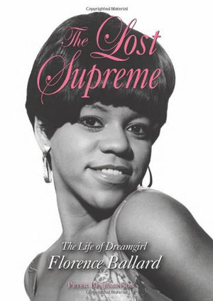 The Lost Supreme: The Life of Dreamgirl Florence Ballard,Used