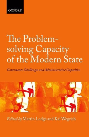 The Problemsolving Capacity of the Modern State: Governance Challenges and Administrative Capacities (Hertie Governance Report),New