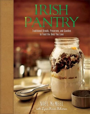 Irish Pantry: Traditional Breads, Preserves, And Goodies To Feed The Ones You Love