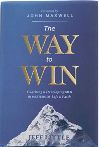 The Way to Win: Coaching & Developing Men in Matters of Life & Faith,New