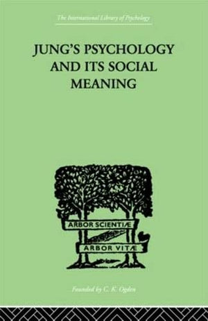 Jung's Psychology and its Social Meaning: An introductory statement of C G Jung's psychological theories and a first interpretat,Used
