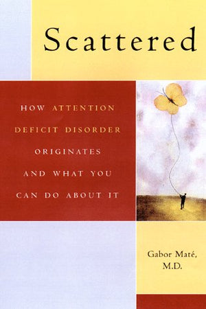 Scattered: How A.D.D. Originates And What You Can Do,Used