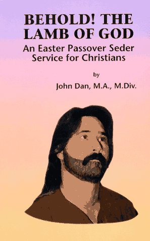 Behold! the Lamb of God: Easter Passover Seder Service for Christians,Used