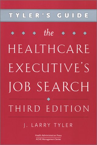 Tyler's Guide: The Healthcare Executive's Job Search, Third Edition,Used