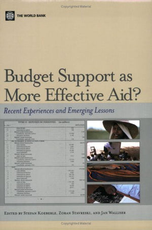 Budget Support As More Effective Aid?: Recent Experiences And Emerging Lessons,New