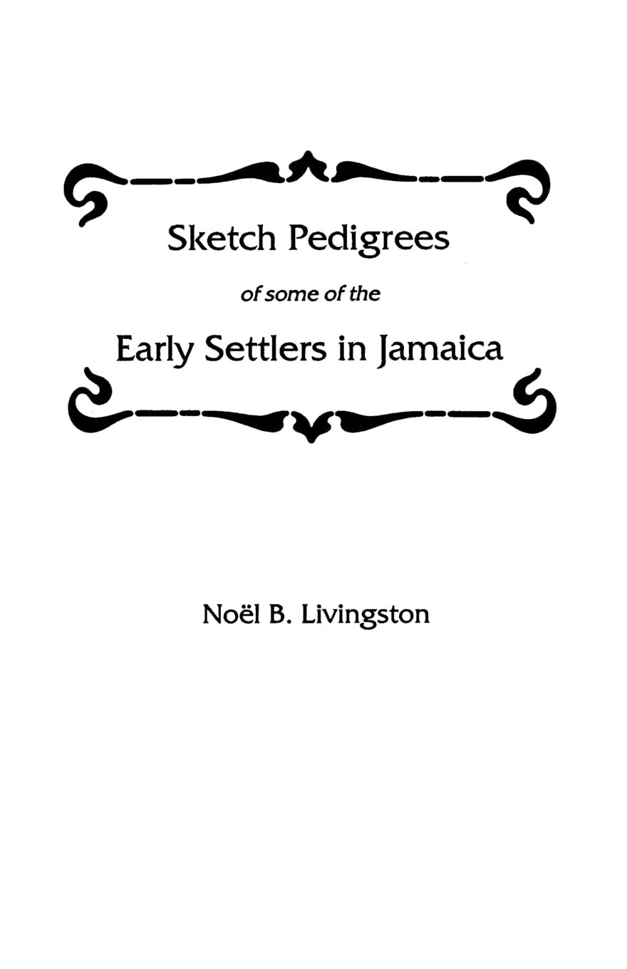 Sketch Pedigrees Of Some Of The Early Settlers In Jamaica,New