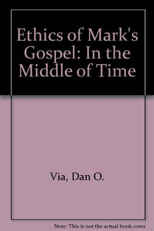 The Ethics of Mark's Gospel: In the Middle of Time,Used