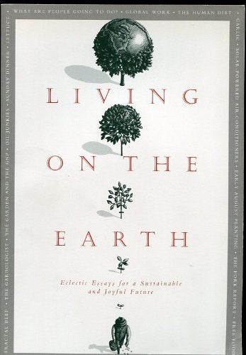 Living On The Earth: Eclectic Essays For A Sustainable And Joyful Future,Used