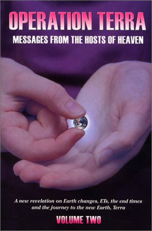 Operation Terra: Messages From The Hosts Of Heaven : A New Revelation On Earth Changes, Ets, The End Times, And The Journey To T