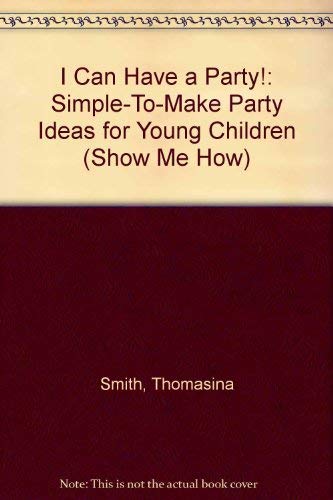 I Can Have a Party!: SimpleToMake Party Ideas for Young Children (Show Me How),Used
