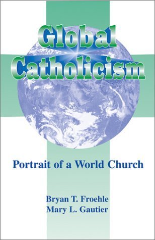 Global Catholicism: Portrait Of A World Church (The Catholic Church Today, Volume 2)-used